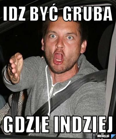 Idz być gruba gdzie indziej
