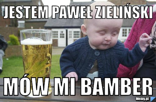 Jestem Paweł Zieliński mów mi Bamber 