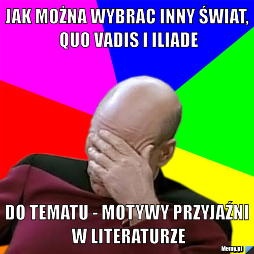Jak można wybrac inny świat, quo vadis i iliade do tematu - motywy przyjaźni w literaturze