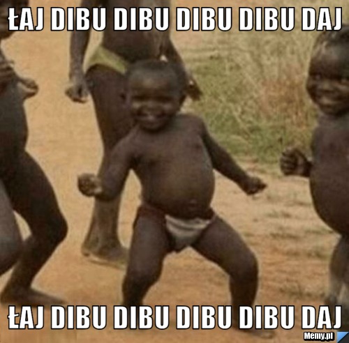 łaj dibu dibu dibu dibu daj  łaj dibu dibu dibu dibu daj
