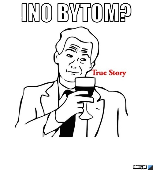 Ino bytom?  