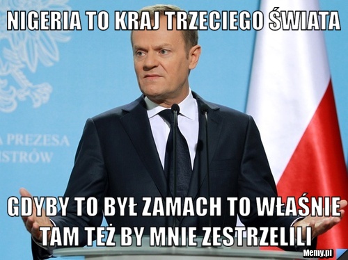 Nigeria to kraj trzeciego świata gdyby to był zamach to właśnie tam też by mnie zestrzelili