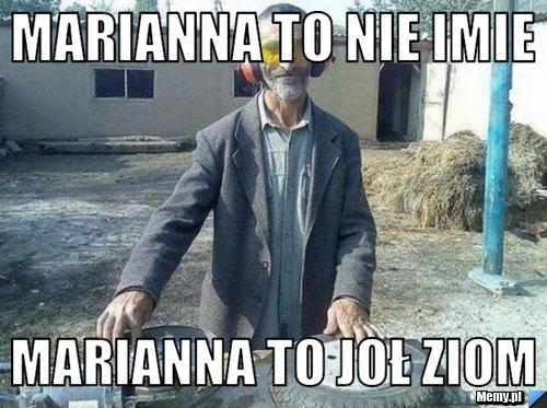 Marianna to nie imie Marianna to joł ziom