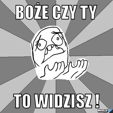 Boże czy ty  to widzisz !