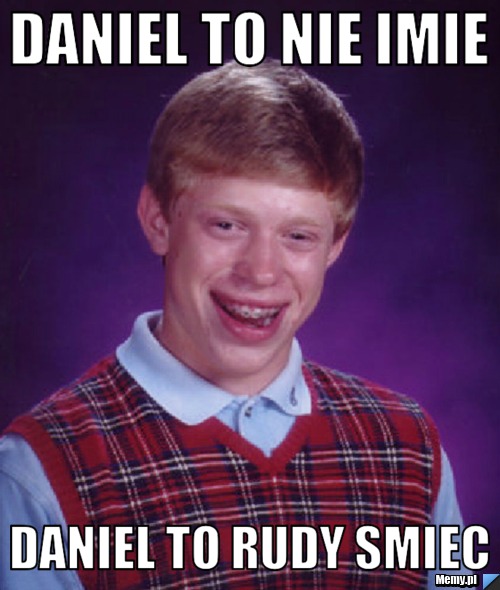 DANIEL TO NIE IMIE DANIEL TO RUDY SMIEC 