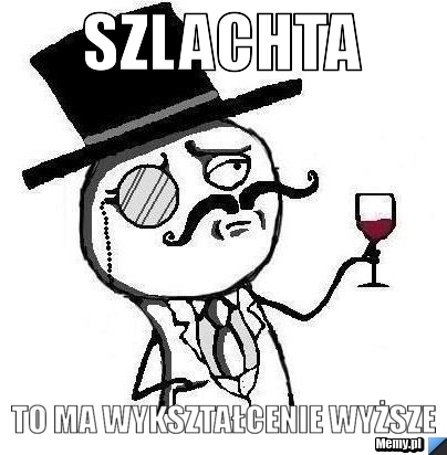 Szlachta to ma wykształcenie wyższe