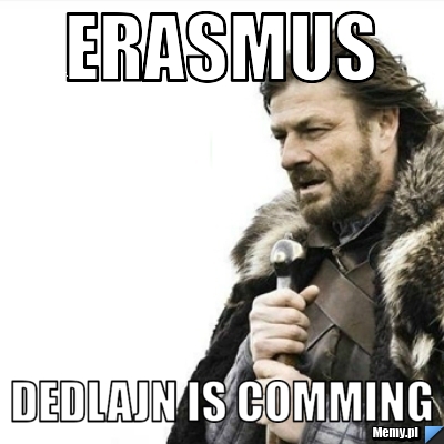Erasmus   Dedlajn is comming