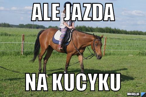 Ale jazda na kucyku