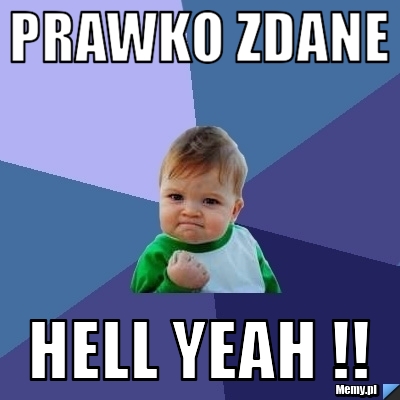 Prawko Zdane Hell yeah !!