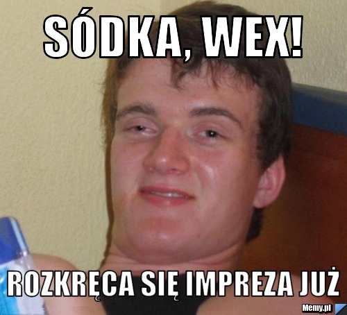 Sódka, wex! rozkręca się impreza już