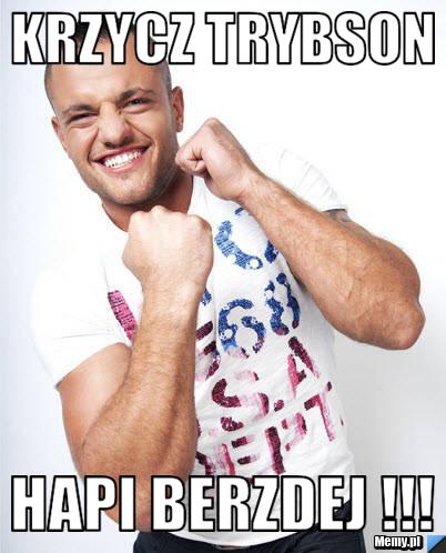KRZYCZ TRYBSON HAPI BERZDEJ !!!