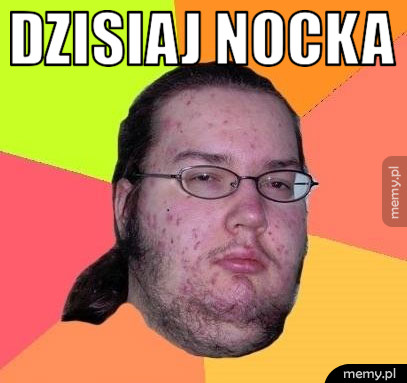 Dzisiaj nocka  