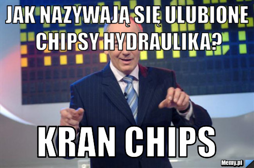 Jak nazywają się ulubione chipsy hydraulika? KRAN CHIPS