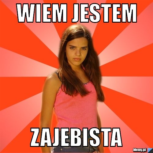 WIEM JESTEM  ZAJEBISTA