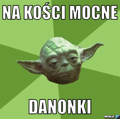 Na kości mocne danonki