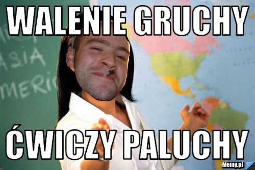 Walenie gruchy ćwiczy paluchy