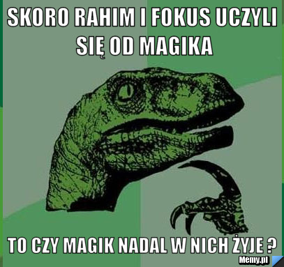 Skoro Rahim i Fokus uczyli się od Magika To czy Magik nadal w nich żyje ?