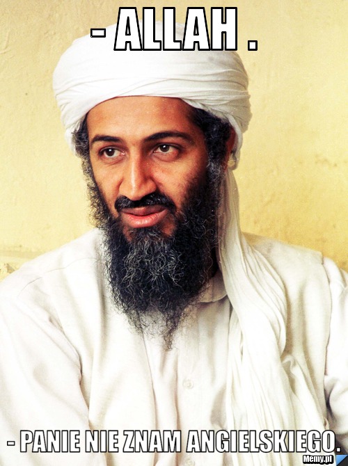 - Allah . - Panie nie znam angielskiego.