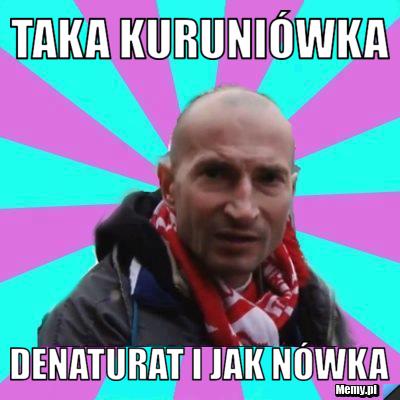 Taka kuruniówka Denaturat i jak nówka