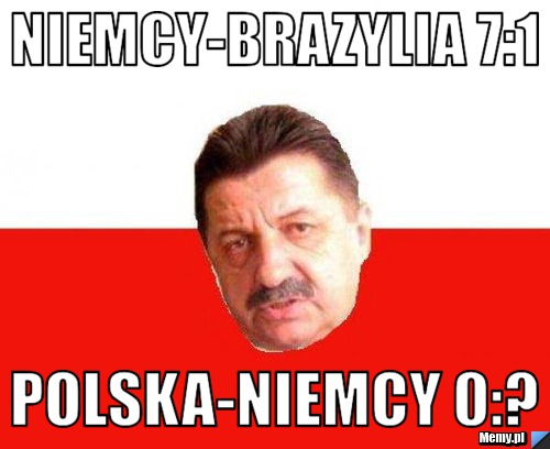 Niemcy-Brazylia 7:1 Polska-niemcy 0:?