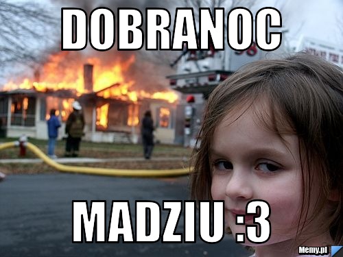 Dobranoc Madziu :3