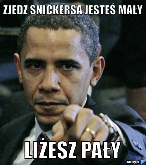 Zjedz snickersa jesteś mały liżesz pały