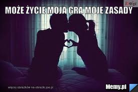 Może życie Moja gra Moje zasady 