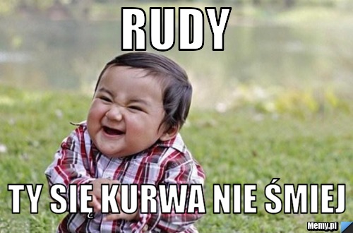 Rudy Ty się Kurwa nie śmiej