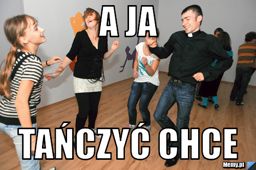 A ja tAŃCZYĆ CHCE
