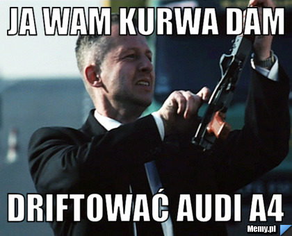 Ja wam kurwa dam driftować Audi a4