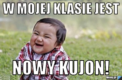 W mojej klasie jest nowy kujon!
