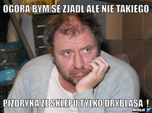 Ogóra bym se zjadł ale nie takiego  pizdryka ze sklepu tylko dryblasa  !