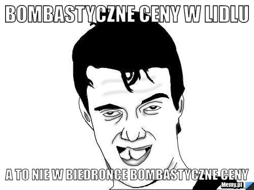 Bombastyczne ceny w lidlu a to nie w biedronce bombastyczne ceny