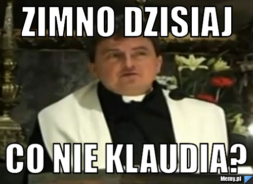 Zimno dzisiaj  co nie klaudia?