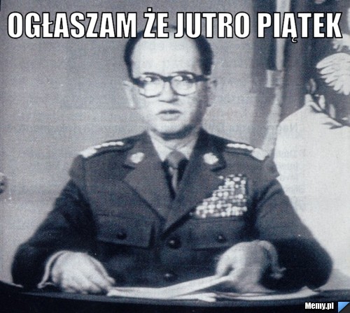 Ogłaszam że jutro piątek  
