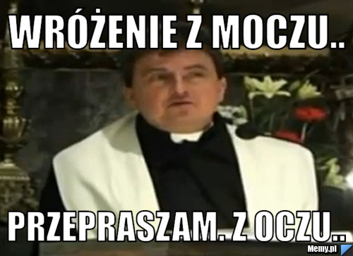 Wróżenie z moczu.. przepraszam. z oczu..