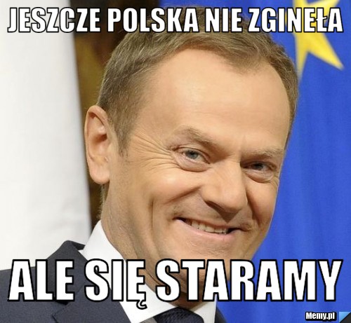 Jeszcze polska nie zgineła ale się staramy