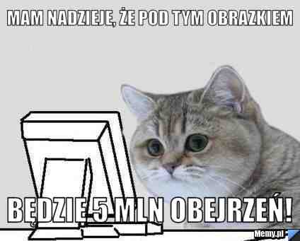 Mam nadzieje, że pod tym obrazkiem będzie 5 mln obejrzeń! 