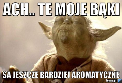 Ach.. Te moje Bąki  Sa jeszcze bardziej aromatyczne