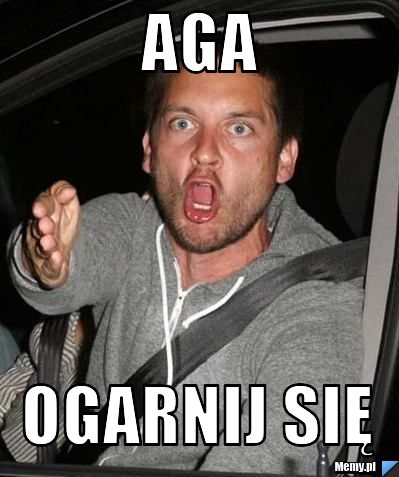 Aga ogarnij się