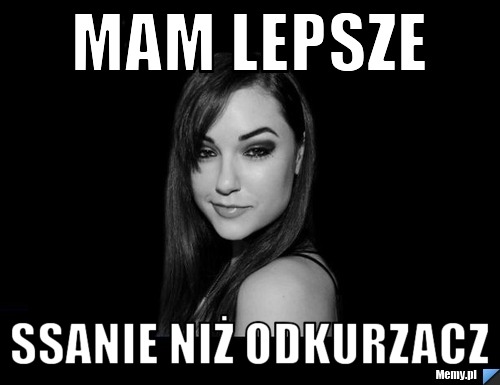 Mam lepsze ssanie niż odkurzacz