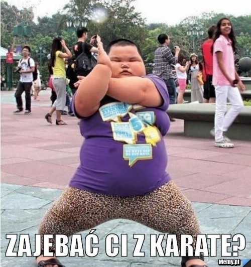  Zajebać Ci z karate?