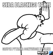Seba dlaczego takie głupie pytania oczywicie ze fajne
