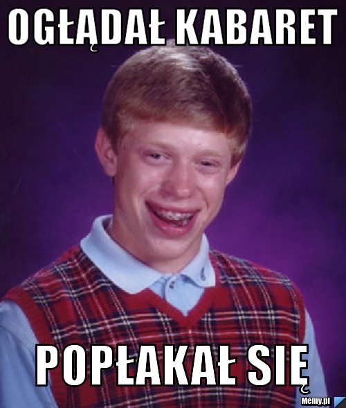 Ogłądał kabaret popłakał się