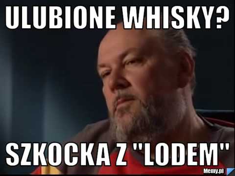 Ulubione Whisky? Szkocka z "Lodem"