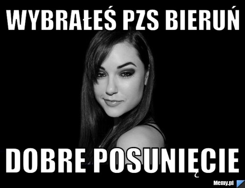 Wybrałeś pzs bieruń dobre posunięcie