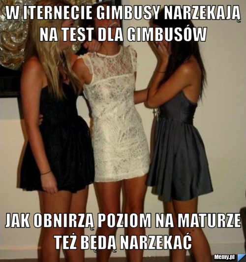 W iternecie gimbusy narzekają na test dla gimbusów  jak obnirzą poziom na maturze też będą narzekać 