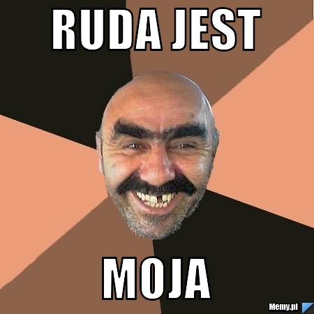 RUDA JEST MOJA