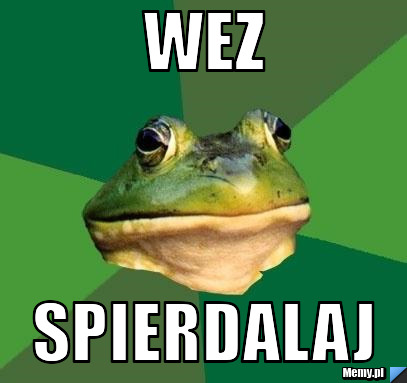 Wez spierdalaj