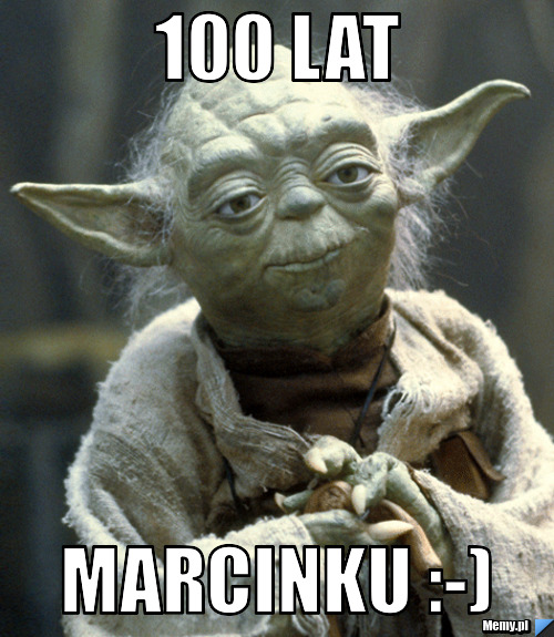 100 lat Marcinku :-)